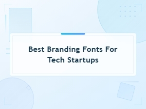 Best Branding Fonts for Tech Startups That Stand Out