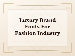 Best Luxury Brand Fonts for the Fashion Industry in 2024