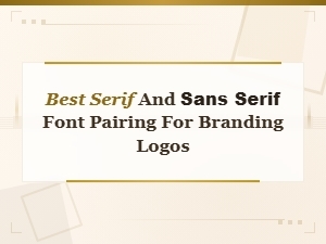 Best Serif and Sans Serif Font Pairings for Branding Logos