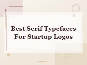 Best Serif Typefaces for Startup Logos: Top Font Picks for Modern Brands