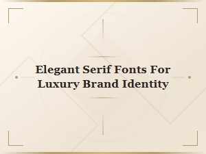 Elegant Serif Fonts for Luxury Brand Identity and Timeless Design