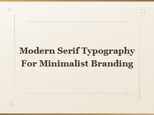 Exploring Modern Serif Typography for Minimalist Brands